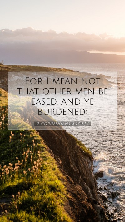 Picture 07 - 2 Corinthians 8:13 KJV Mobile Phone Wallpaper - For I mean not that other men be eased, and ye - Mobile Bible Verse Wallpaper