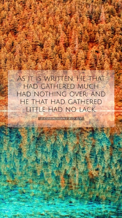 Picture 07 - 2 Corinthians 8:15 KJV Mobile Phone Wallpaper - As it is written, He that had gathered much had - Mobile Bible Verse Wallpaper