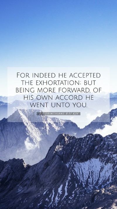 Picture 07 - 2 Corinthians 8:17 KJV Mobile Phone Wallpaper - For indeed he accepted the exhortation; but being - Mobile Bible Verse Wallpaper