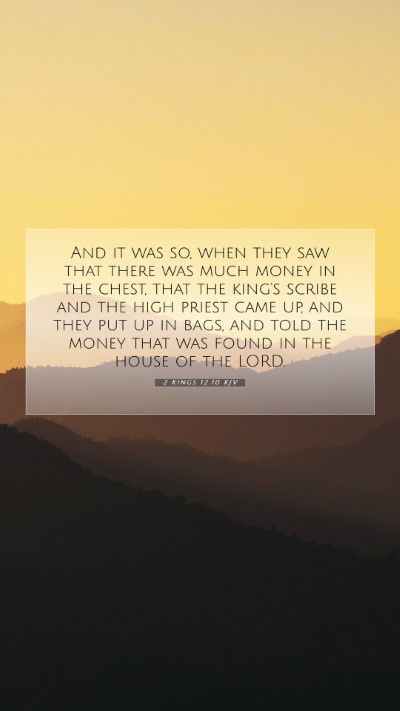 Picture 07 - 2 Kings 12:10 KJV Mobile Phone Wallpaper - And it was so, when they saw that there was much - Mobile Bible Verse Wallpaper