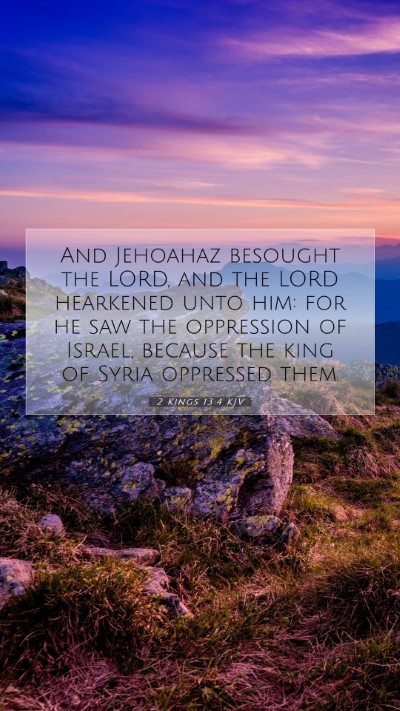 Picture 07 - 2 Kings 13:4 KJV Mobile Phone Wallpaper - And Jehoahaz besought the LORD, and the LORD - Mobile Bible Verse Wallpaper