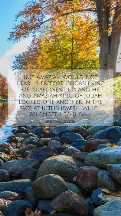 Picture 07 - 2 Kings 14:11 KJV Mobile Phone Wallpaper - But Amaziah would not hear. Therefore Jehoash - Mobile Bible Verse Wallpaper