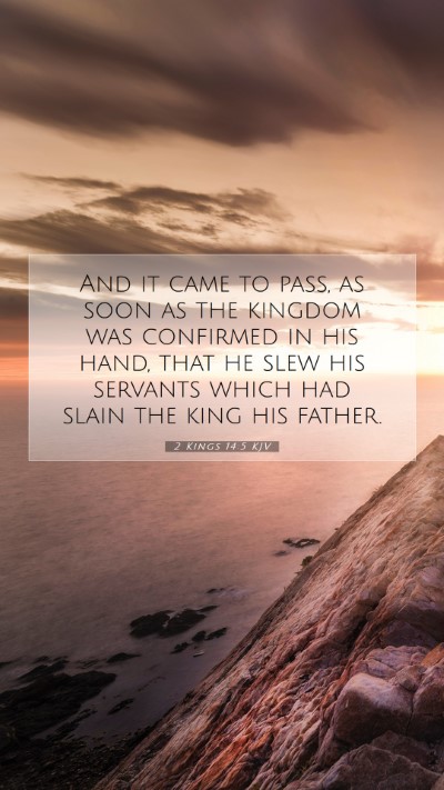 Picture 07 - 2 Kings 14:5 KJV Mobile Phone Wallpaper - And it came to pass, as soon as the kingdom was - Mobile Bible Verse Wallpaper