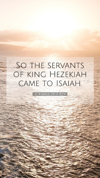 Picture 07 - 2 Kings 19:5 KJV Mobile Phone Wallpaper - So the servants of king Hezekiah came to - Mobile Bible Verse Wallpaper