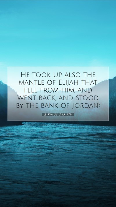 Picture 07 - 2 Kings 2:13 KJV Mobile Phone Wallpaper - He took up also the mantle of Elijah that fell - Mobile Bible Verse Wallpaper