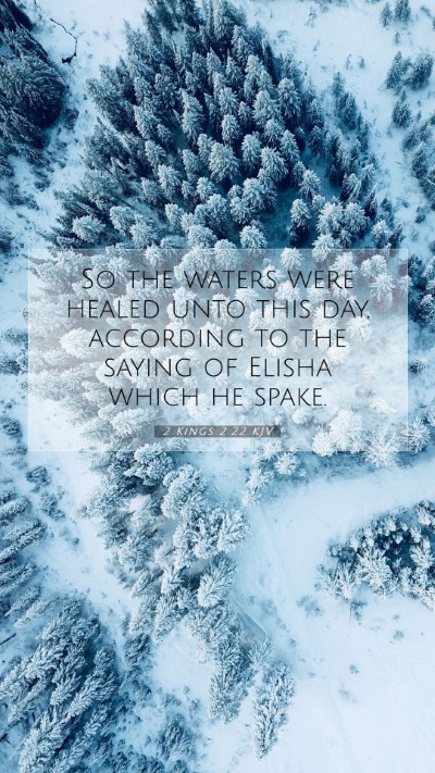 Picture 07 - 2 Kings 2:22 KJV Mobile Phone Wallpaper - So the waters were healed unto this day, - Mobile Bible Verse Wallpaper
