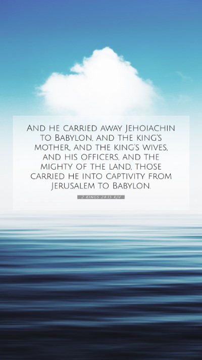 Picture 07 - 2 Kings 24:15 KJV Mobile Phone Wallpaper - And he carried away Jehoiachin to Babylon, and - Mobile Bible Verse Wallpaper