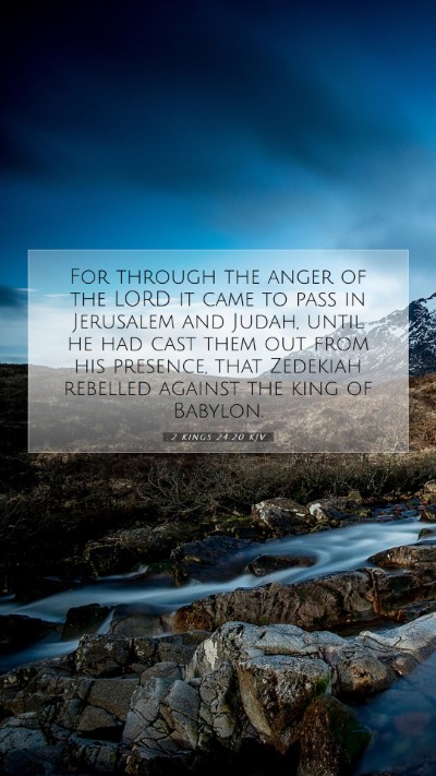 Picture 07 - 2 Kings 24:20 KJV Mobile Phone Wallpaper - For through the anger of the LORD it came to pass - Mobile Bible Verse Wallpaper