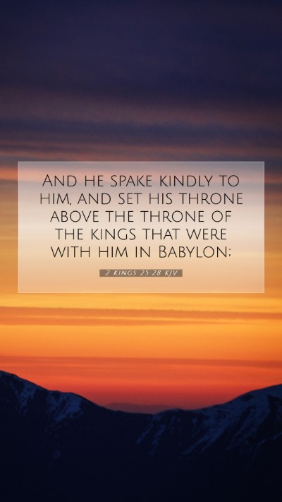Picture 07 - 2 Kings 25:28 KJV Mobile Phone Wallpaper - And he spake kindly to him, and set his throne - Mobile Bible Verse Wallpaper