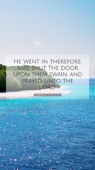 Picture 07 - 2 Kings 4:33 KJV Mobile Phone Wallpaper - He went in therefore, and shut the door upon them - Mobile Bible Verse Wallpaper