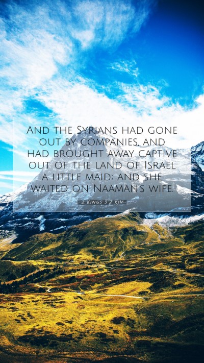 Picture 07 - 2 Kings 5:2 KJV Mobile Phone Wallpaper - And the Syrians had gone out by companies, and - Mobile Bible Verse Wallpaper