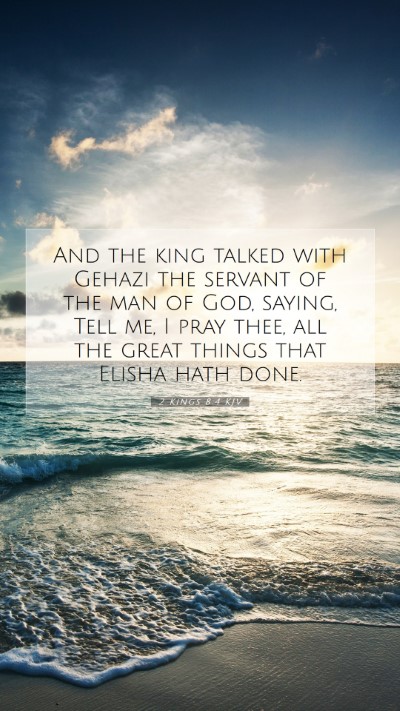 Picture 07 - 2 Kings 8:4 KJV Mobile Phone Wallpaper - And the king talked with Gehazi the servant of - Mobile Bible Verse Wallpaper