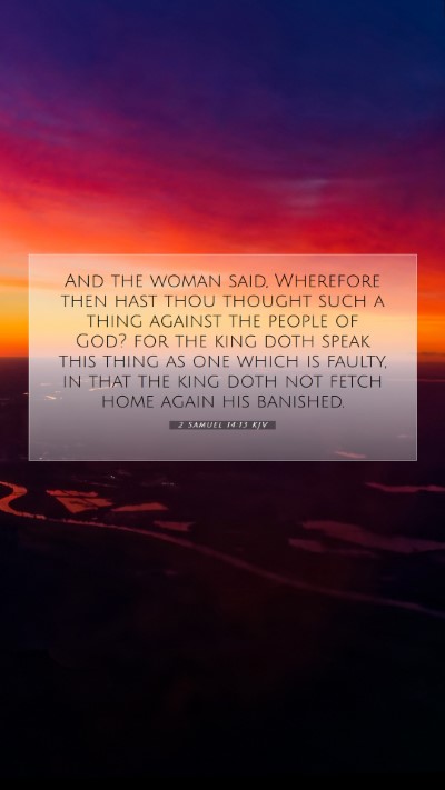 Picture 07 - 2 Samuel 14:13 KJV Mobile Phone Wallpaper - And the woman said, Wherefore then hast thou - Mobile Bible Verse Wallpaper