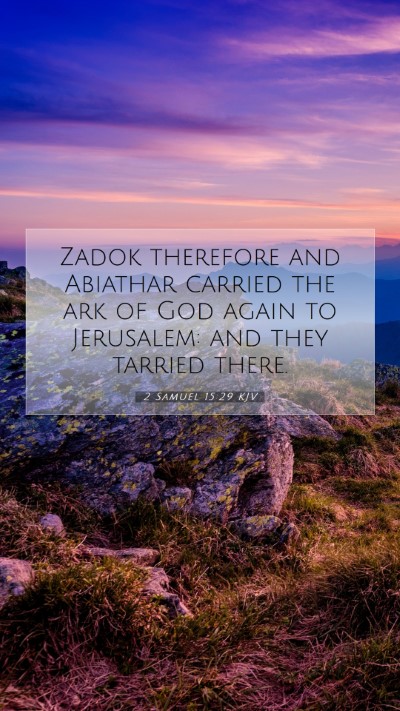 Picture 07 - 2 Samuel 15:29 KJV Mobile Phone Wallpaper - Zadok therefore and Abiathar carried the ark of - Mobile Bible Verse Wallpaper
