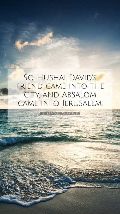 Picture 07 - 2 Samuel 15:37 KJV Mobile Phone Wallpaper - So Hushai David's friend came into the city, and - Mobile Bible Verse Wallpaper