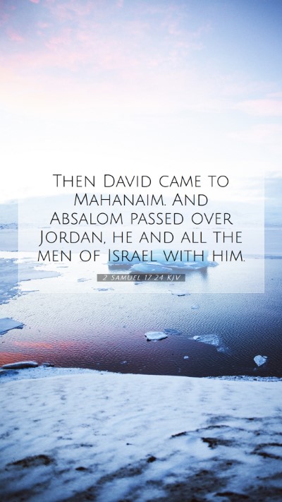 Picture 07 - 2 Samuel 17:24 KJV Mobile Phone Wallpaper - Then David came to Mahanaim. And Absalom passed - Mobile Bible Verse Wallpaper