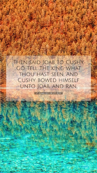 Picture 07 - 2 Samuel 18:21 KJV Mobile Phone Wallpaper - Then said Joab to Cushy, Go tell the king what - Mobile Bible Verse Wallpaper