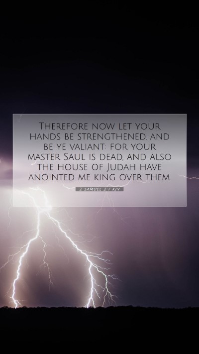 Picture 07 - 2 Samuel 2:7 KJV Mobile Phone Wallpaper - Therefore now let your hands be strengthened, and - Mobile Bible Verse Wallpaper