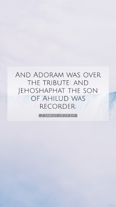 Picture 07 - 2 Samuel 20:24 KJV Mobile Phone Wallpaper - And Adoram was over the tribute: and Jehoshaphat - Mobile Bible Verse Wallpaper