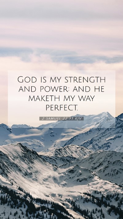 Picture 07 - 2 Samuel 22:33 KJV Mobile Phone Wallpaper - God is my strength and power: and he maketh my - Mobile Bible Verse Wallpaper