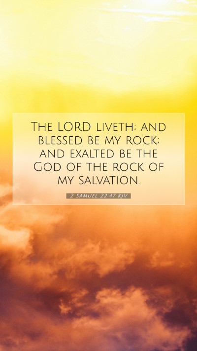 Picture 07 - 2 Samuel 22:47 KJV Mobile Phone Wallpaper - The LORD liveth; and blessed be my rock; and - Mobile Bible Verse Wallpaper
