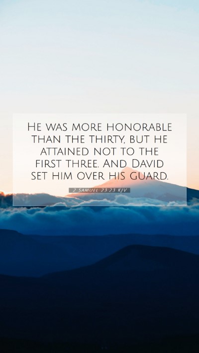 Picture 07 - 2 Samuel 23:23 KJV Mobile Phone Wallpaper - He was more honorable than the thirty, but he - Mobile Bible Verse Wallpaper