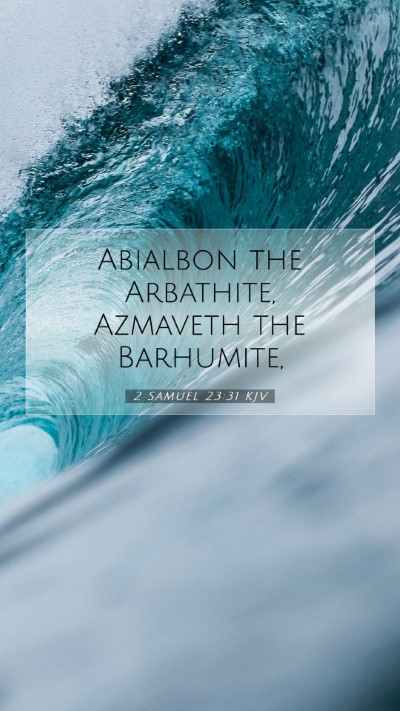 Picture 07 - 2 Samuel 23:31 KJV Mobile Phone Wallpaper - Abialbon the Arbathite, Azmaveth the - Mobile Bible Verse Wallpaper
