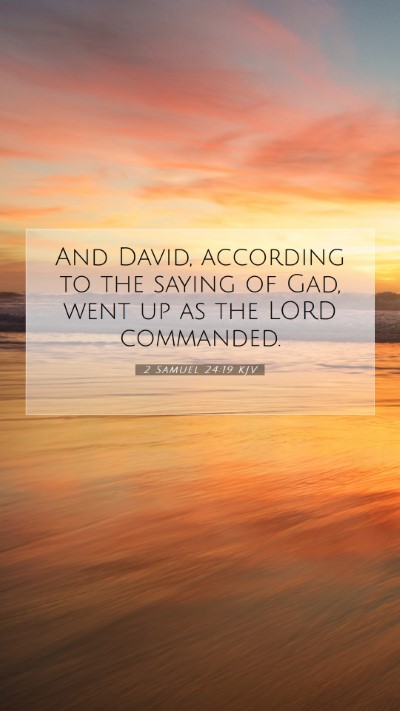 Picture 07 - 2 Samuel 24:19 KJV Mobile Phone Wallpaper - And David, according to the saying of Gad, went - Mobile Bible Verse Wallpaper