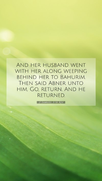 Picture 07 - 2 Samuel 3:16 KJV Mobile Phone Wallpaper - And her husband went with her along weeping - Mobile Bible Verse Wallpaper