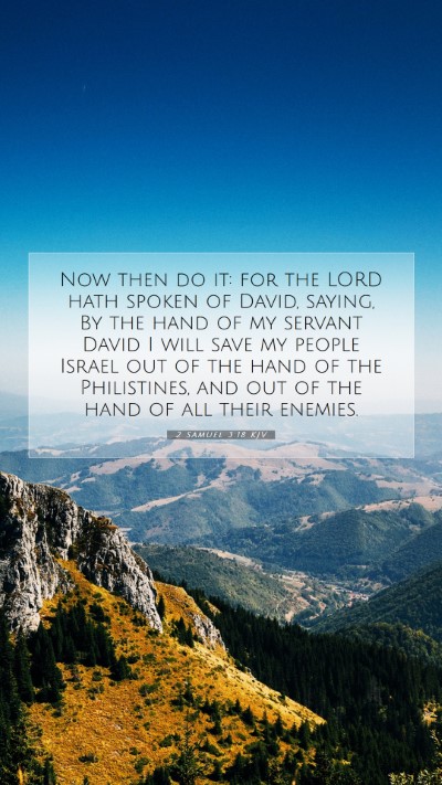Picture 07 - 2 Samuel 3:18 KJV Mobile Phone Wallpaper - Now then do it: for the LORD hath spoken of - Mobile Bible Verse Wallpaper