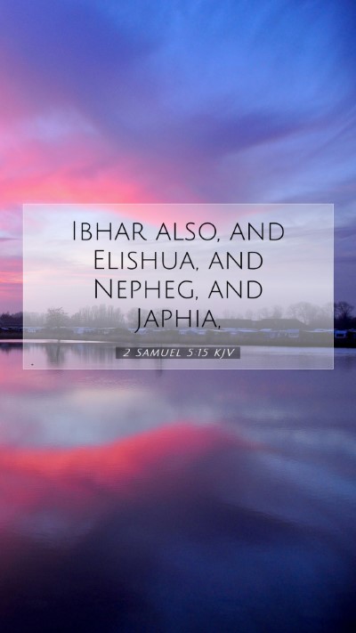 Picture 07 - 2 Samuel 5:15 KJV Mobile Phone Wallpaper - Ibhar also, and Elishua, and Nepheg, and - Mobile Bible Verse Wallpaper