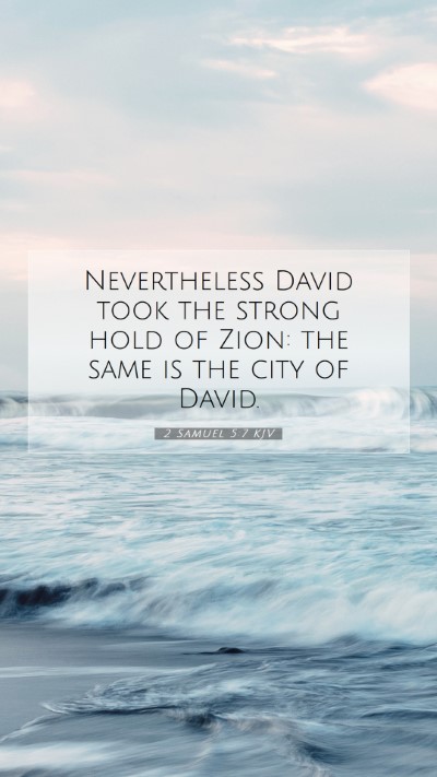 Picture 07 - 2 Samuel 5:7 KJV Mobile Phone Wallpaper - Nevertheless David took the strong hold of Zion: - Mobile Bible Verse Wallpaper