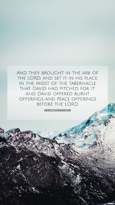 Picture 07 - 2 Samuel 6:17 KJV Mobile Phone Wallpaper - And they brought in the ark of the LORD, and set - Mobile Bible Verse Wallpaper