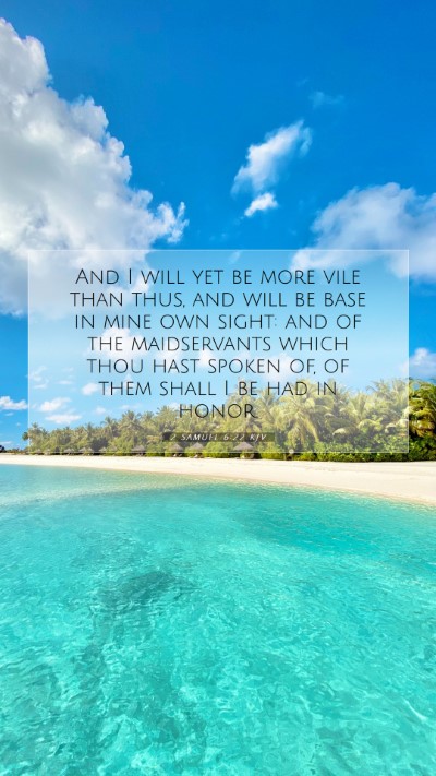 Picture 07 - 2 Samuel 6:22 KJV Mobile Phone Wallpaper - And I will yet be more vile than thus, and will - Mobile Bible Verse Wallpaper