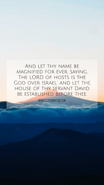 Picture 07 - 2 Samuel 7:26 KJV Mobile Phone Wallpaper - And let thy name be magnified for ever, saying, - Mobile Bible Verse Wallpaper