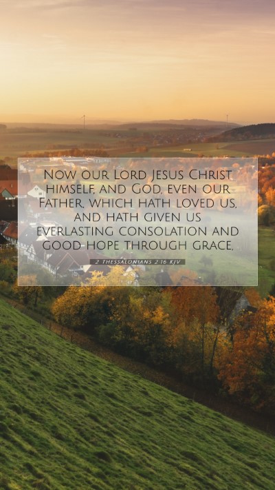 Picture 07 - 2 Thessalonians 2:16 KJV Mobile Phone Wallpaper - Now our Lord Jesus Christ himself, and God, even - Mobile Bible Verse Wallpaper