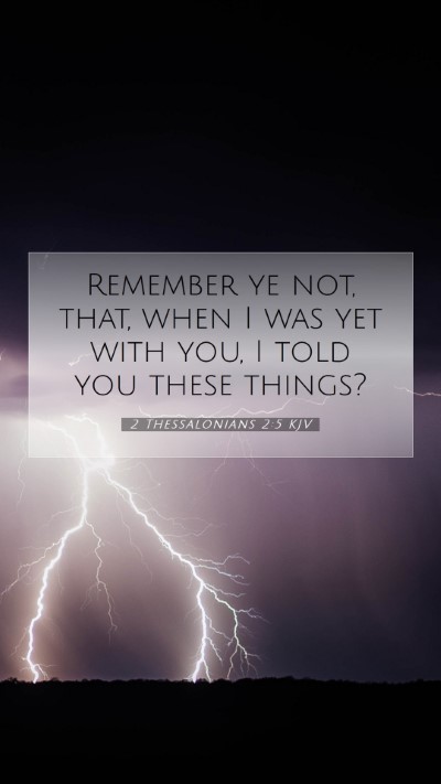 Picture 07 - 2 Thessalonians 2:5 KJV Mobile Phone Wallpaper - Remember ye not, that, when I was yet with you, I - Mobile Bible Verse Wallpaper