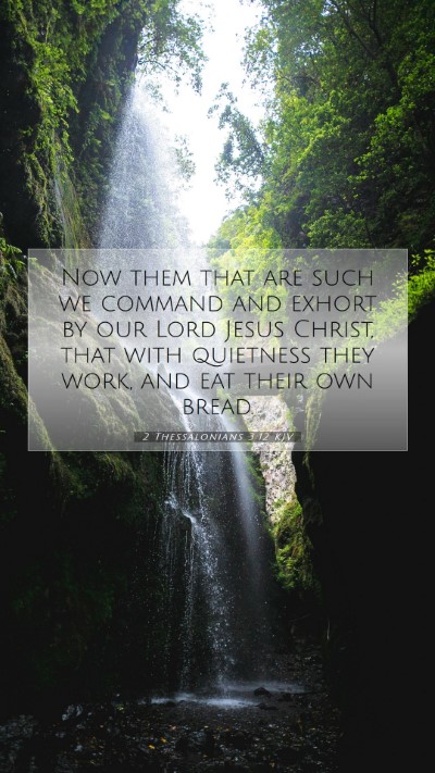 Picture 07 - 2 Thessalonians 3:12 KJV Mobile Phone Wallpaper - Now them that are such we command and exhort by - Mobile Bible Verse Wallpaper