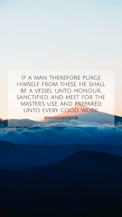 Picture 07 - 2 Timothy 2:21 KJV Mobile Phone Wallpaper - If a man therefore purge himself from these, he - Mobile Bible Verse Wallpaper