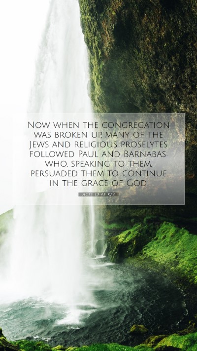 Picture 07 - Acts 13:43 KJV Mobile Phone Wallpaper - Now when the congregation was broken up, many of - Mobile Bible Verse Wallpaper