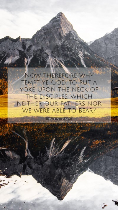 Picture 07 - Acts 15:10 KJV Mobile Phone Wallpaper - Now therefore why tempt ye God, to put a yoke - Mobile Bible Verse Wallpaper