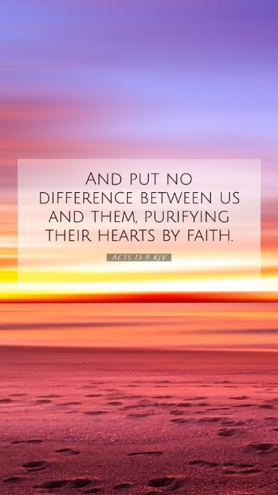 Picture 07 - Acts 15:9 KJV Mobile Phone Wallpaper - And put no difference between us and them, - Mobile Bible Verse Wallpaper