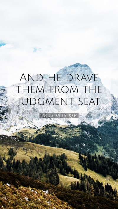 Picture 07 - Acts 18:16 KJV Mobile Phone Wallpaper - And he drave them from the judgment - Mobile Bible Verse Wallpaper
