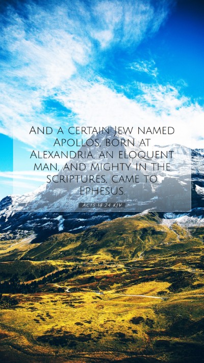 Picture 07 - Acts 18:24 KJV Mobile Phone Wallpaper - And a certain Jew named Apollos, born at - Mobile Bible Verse Wallpaper