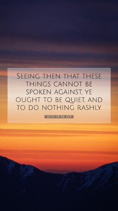 Picture 07 - Acts 19:36 KJV Mobile Phone Wallpaper - Seeing then that these things cannot be spoken - Mobile Bible Verse Wallpaper