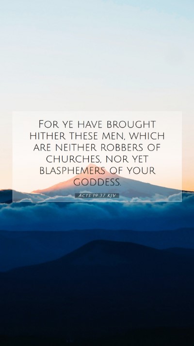 Picture 07 - Acts 19:37 KJV Mobile Phone Wallpaper - For ye have brought hither these men, which are - Mobile Bible Verse Wallpaper