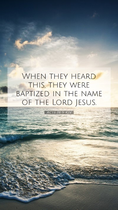 Picture 07 - Acts 19:5 KJV Mobile Phone Wallpaper - When they heard this, they were baptized in the - Mobile Bible Verse Wallpaper