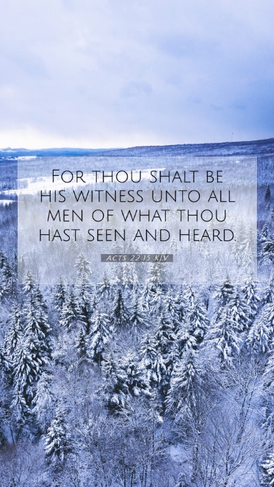 Picture 07 - Acts 22:15 KJV Mobile Phone Wallpaper - For thou shalt be his witness unto all men of - Mobile Bible Verse Wallpaper