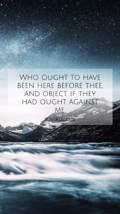 Picture 07 - Acts 24:19 KJV Mobile Phone Wallpaper - Who ought to have been here before thee, and - Mobile Bible Verse Wallpaper