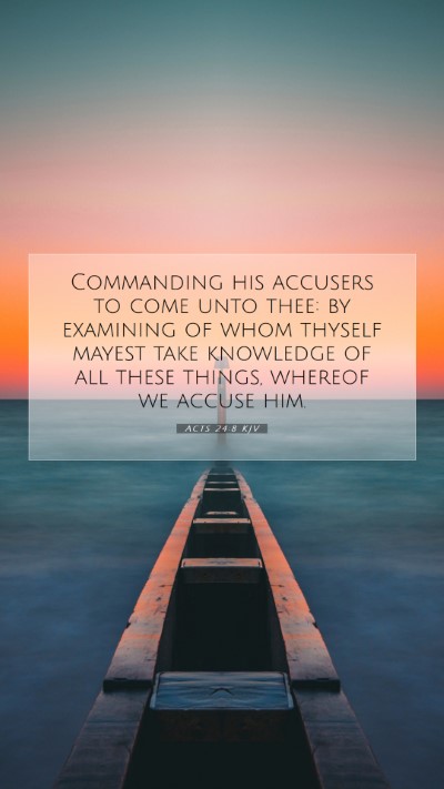 Picture 07 - Acts 24:8 KJV Mobile Phone Wallpaper - Commanding his accusers to come unto thee: by - Mobile Bible Verse Wallpaper